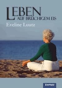 Leben auf brüchigem Eis - Eveline Luutz - ebook