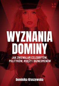 Wyznania dominy. Jak zniewalam celebrytów, polityków, księży i biznesmenów - Dominika Kruszewska, Magdalena Kuszewska - książka