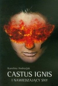 Castus Ignis i nawiedzający sny - Karolina Andrzejak - książka