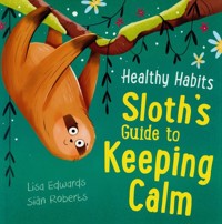 Healthy Habits: Sloth's Guide to Keeping Calm - Edwards Lisa, Roberts Sian - książka