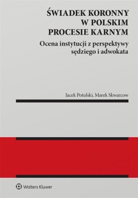 Świadek koronny w polskim procesie karnym - Marek Skwarcow, Jacek Tomasz Potulski - książka
