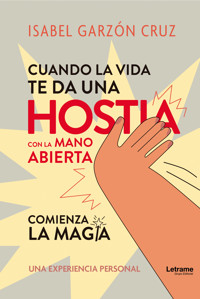 Cuando la vida te da una Hostia a mano abierta comienza la magia - María Isabel Garzón Cruz - ebook
