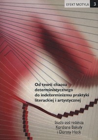 Efekt motyla 3. Od teorii chaosu deterministycznego do indeterminizmu praktyki literackiej i artystycznej -  - książka