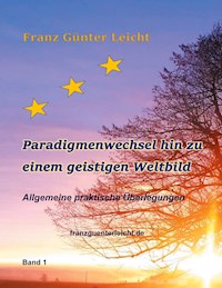 Paradigmenwechsel hin zu einem geistigen Weltbild - Franz Günter Leicht - ebook