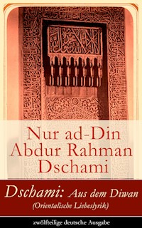 Dschami: Aus dem Diwan (Orientalische Liebeslyrik) - zwölfteilige deutsche Ausgabe - Nur ad-Din Abdur Rahman Dschami - ebook
