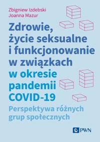 Zdrowie, życie seksualne i funkcjonowanie w związkach w okresie pandemii COVID-19. Perspektywa różny - Joanna Mazur, Zbigniew Izdebski - książka