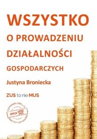 Wszystko o prowadzeniu działalności gospodarczych.  Edycja lipiec 2022 - Broniecka Justyna - książka