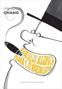 23 rzeczy, których nie mówią Ci o kapitalizmie - Ha-Joon Chang - książka