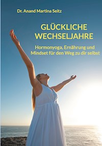 Glückliche Wechseljahre - Anand Martina Seitz - ebook