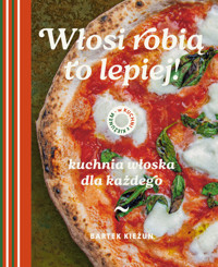 W kuchni z Kieżunem. Włosi robią to lepiej. Kuchnia włoska dla każdego - Bartek Kieżun - książka