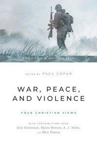 War, Peace, and Violence: Four Christian Views -  - ebook