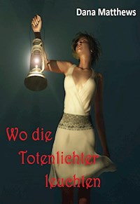 Wo die Totenlichter leuchten - Dana Matthews - ebook
