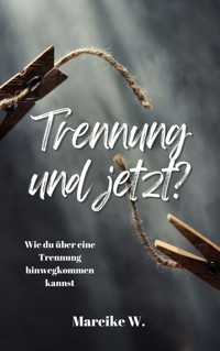 Trennung und jetzt? - Mareike W. - ebook
