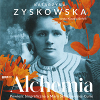 Alchemia. Powieść biograficzna o Marii Skłodowskiej-Curie - Zyskowska Katarzyna - audiobook
