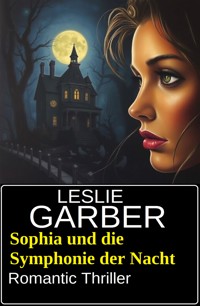 Sophia und die Symphonie der Nacht: Romantic Thriller - Leslie Garber - ebook
