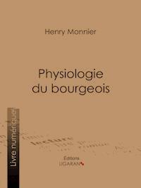 Physiologie du bourgeois - Ligaran - ebook