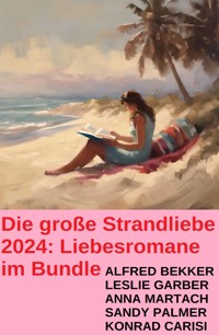 Die große Strandliebe 2024: Liebesromane im Bundle - Alfred Bekker - ebook