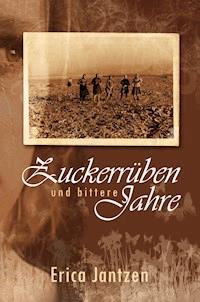 Zuckerrüben und bittere Jahre - Erika Jantzen - ebook