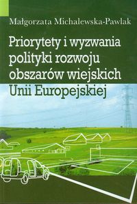 Priorytety i wyzwania polityki rozwoju obszarów wiejskich Unii Europejskiej - Michalewska-Pawlak Małgorzata - książka