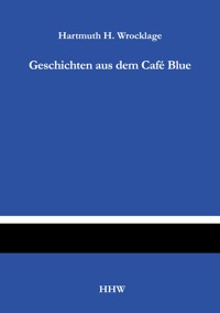 Geschichten aus dem Café Blue - Hartmuth H. Wrocklage - ebook