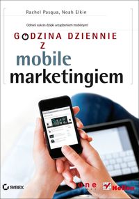 Godzina dziennie z mobile marketingiem - Pasqua Rachel, Elkin Noah - książka