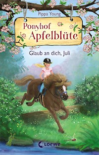 Ponyhof Apfelblüte (Band 15) - Glaub an dich, Juli - Pippa Young - ebook