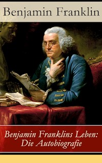 Benjamin Franklins Leben: Die Autobiografie - Benjamin  Franklin - ebook