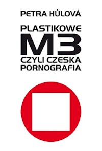 Plastikowe M3 czyli czeska pornografia - Petra Hulova - ebook + książka
