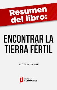 Resumen del libro "Encontrar la tierra fértil" de Scott A. Shane - Leader Summaries - ebook