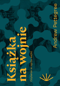 Książka na wojnie. Czytanie w ogniu walki - Andrew Pettegree - ebook + książka