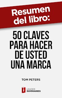 Resumen del libro "50 claves para hacer de usted una marca" de Tom Peters - Leader Summaries - ebook