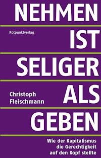 Nehmen ist seliger als geben - Christoph Fleischmann - ebook
