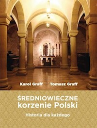 Średniowieczne korzenie Polski - Graff Karol, Graff Tomasz - książka