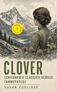 CLOVER (Children's Classics Series) (Annotated) - Susan Coolidge - ebook
