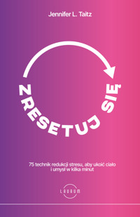 Zresetuj się. 75 technik redukcji stresu, aby ukoić ciało i umysł w kilka minut - Jennifer L. Taitz PsyD ABPP - książka