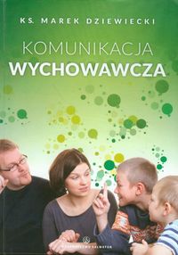 Komunikacja wychowawcza - ks. Marek Dziewiecki - książka