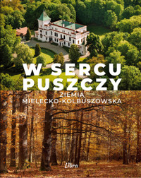 W sercu Puszczy Ziemia mielecko-kolbuszowska - Stańkowski Marek A. - książka
