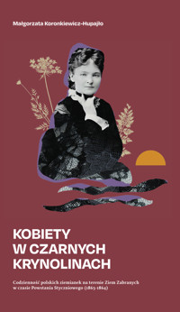Kobiety w czarnych krynolinach. Codzienność polskich ziemianek na Ziemiach Zabranych w okresie powstania styczniowego (1863–1864) - Małgorzata Koronkiewicz-Hupajło - ebook