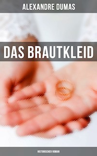 Das Brautkleid: Historischer Roman - Alexandre Dumas - ebook