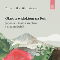 Okno z widokiem na Fuji. Japonia - kraina szeptów i niedomówień - Giordano Dominika - audiobook