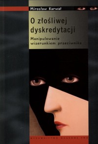 O złośliwej dyskredytacji. Manipulowanie wizerunkiem przeciwnika - Mirosław Karwat - ebook