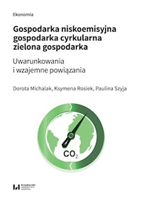 Gospodarka niskoemisyjna Gospodarka cyrkularna Zielona gospodarka - Michalak Dorota, Rosiek Ksymena, Szyja Paulina - książka