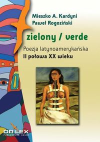 Zielony / verde Poezja latynoamerykańska I połowa XX wieku antologia + Zielony / verde Poezja latyno - Kardyni M.A., Rogoziński P. - książka
