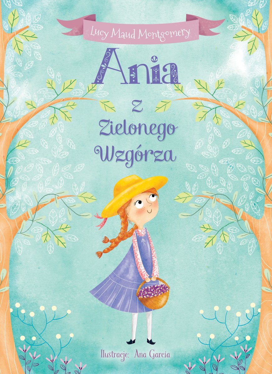 Ania z Zielonego Wzgórza - Lucy Maud Montgomery, Ewa Łozińska-Małkiewicz (tłum), Ana Garcia (ilustr.), Katarzyna Małkiewicz (tłum.) - ebook + audiobook + książka