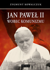 Jan Paweł II wobec komunizmu - Kowalczuk Zygmunt - książka