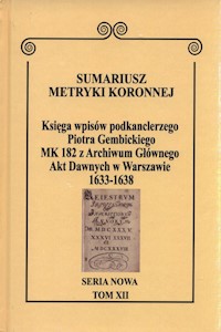 Sumariusz Metryki Koronnej Seria nowa Księga wpisów MK 182 -  - książka