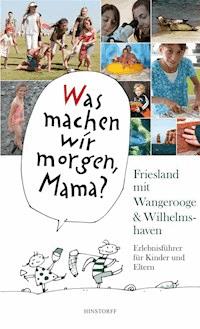 Was machen wir morgen, Mama? Friesland mit Wangerooge & Wilhelmshaven - Alice Düwel - ebook