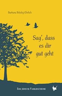 Sag, dass es dir gut geht - Barbara Bišiský-Ehrlich - ebook