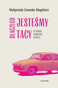 Dlaczego jesteśmy tacy. W stronę semiotyki peerelu - Lisowska-Magdziarz Małgorzata - książka