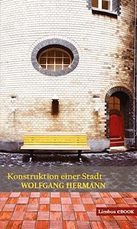 Konstruktion einer Stadt - Wolfgang Hermann - ebook